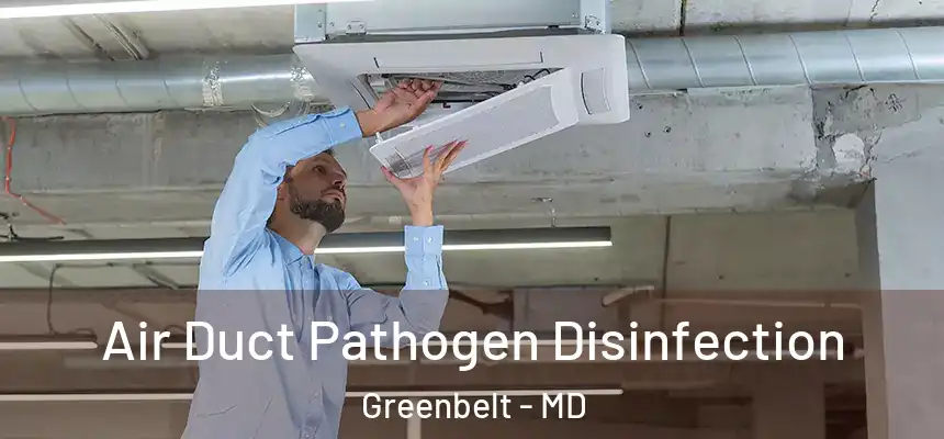  Air Duct Pathogen Disinfection Greenbelt - MD