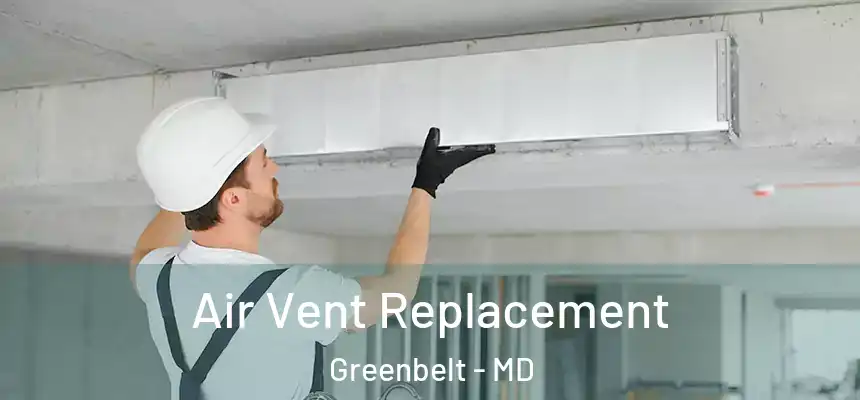 Air Vent Replacement Greenbelt - MD