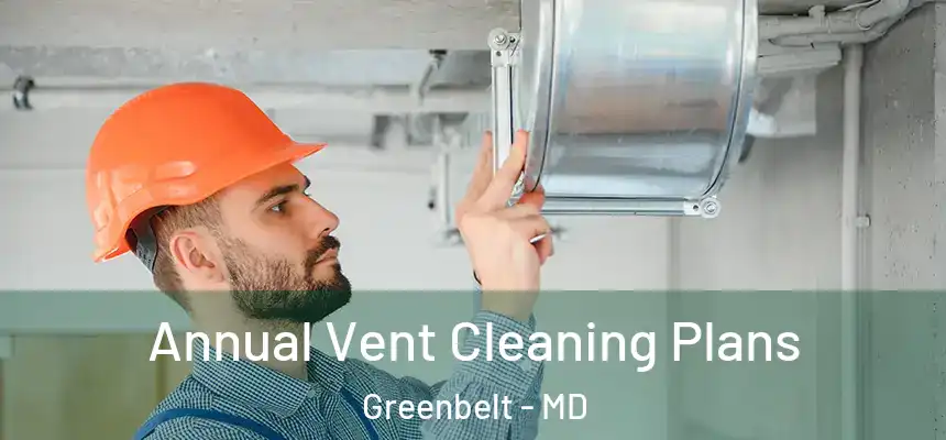  Annual Vent Cleaning Plans Greenbelt - MD