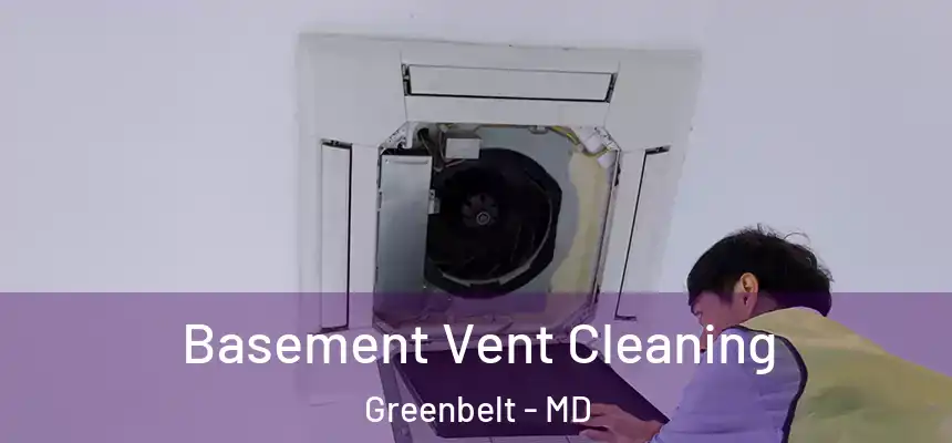  Basement Vent Cleaning Greenbelt - MD