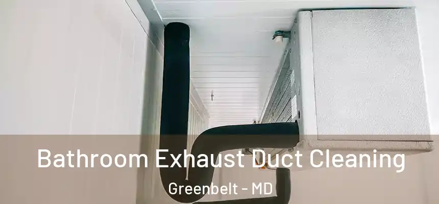  Bathroom Exhaust Duct Cleaning Greenbelt - MD