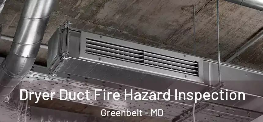  Dryer Duct Fire Hazard Inspection Greenbelt - MD