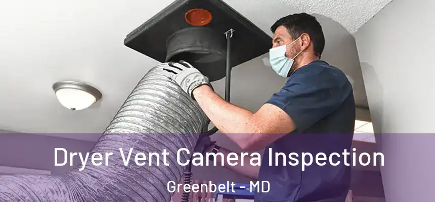 Dryer Vent Camera Inspection Greenbelt - MD