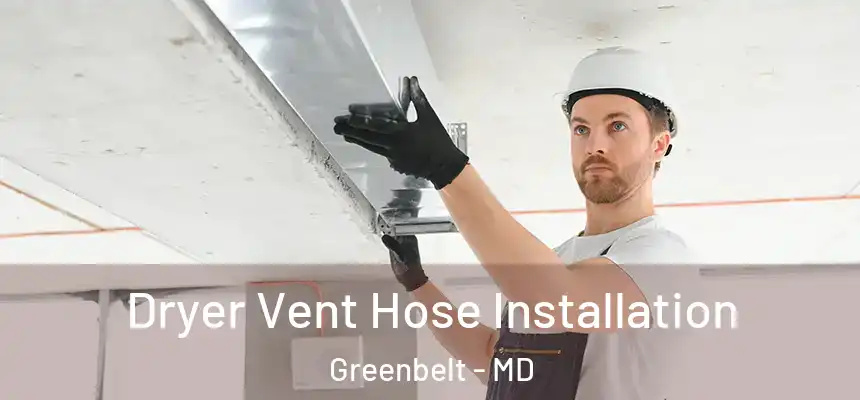  Dryer Vent Hose Installation Greenbelt - MD