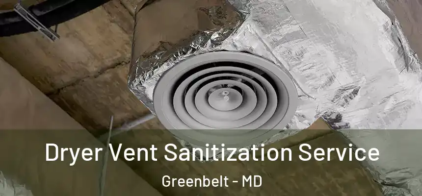  Dryer Vent Sanitization Service Greenbelt - MD