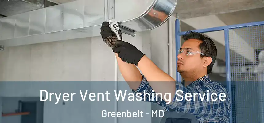  Dryer Vent Washing Service Greenbelt - MD