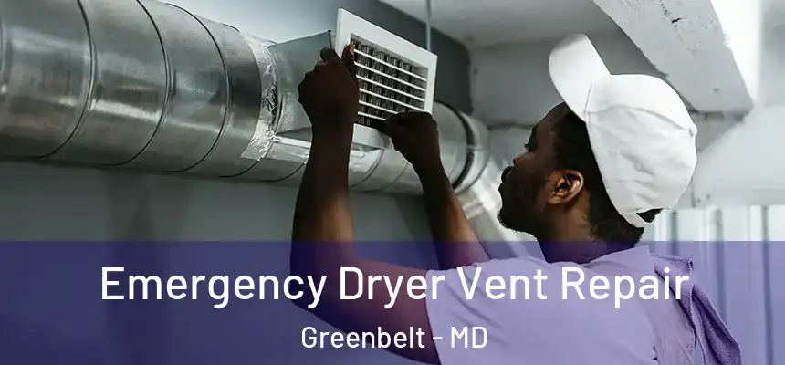  Emergency Dryer Vent Repair Greenbelt - MD