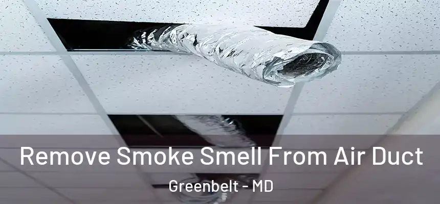  Remove Smoke Smell From Air Duct Greenbelt - MD