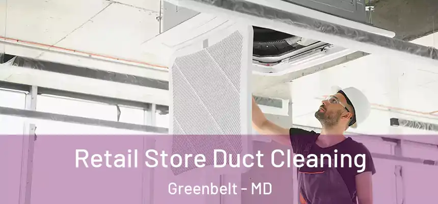  Retail Store Duct Cleaning Greenbelt - MD