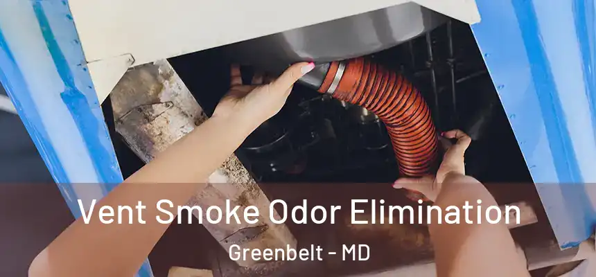  Vent Smoke Odor Elimination Greenbelt - MD